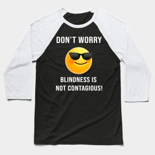 Don't Worry... Blindness is not Contagious Baseball T-Shirt